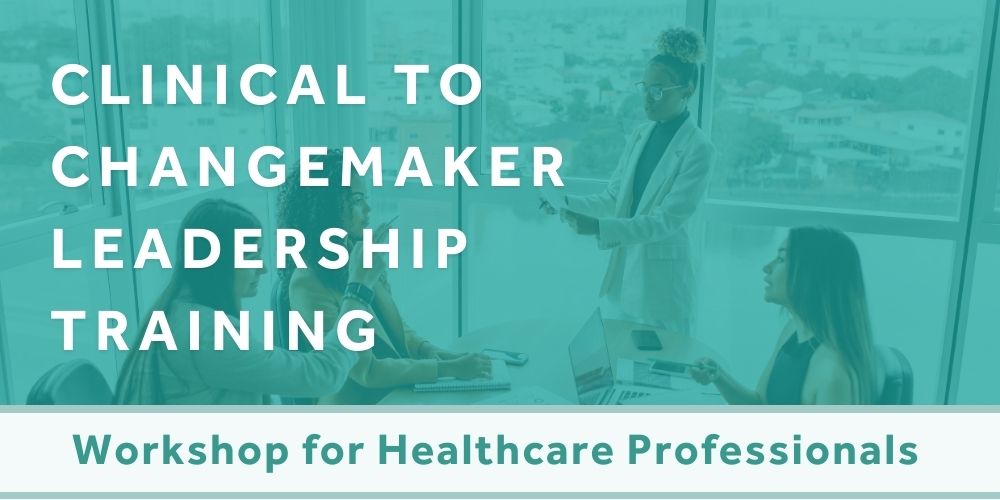 Clinical to Changemaker Leadership Cohort